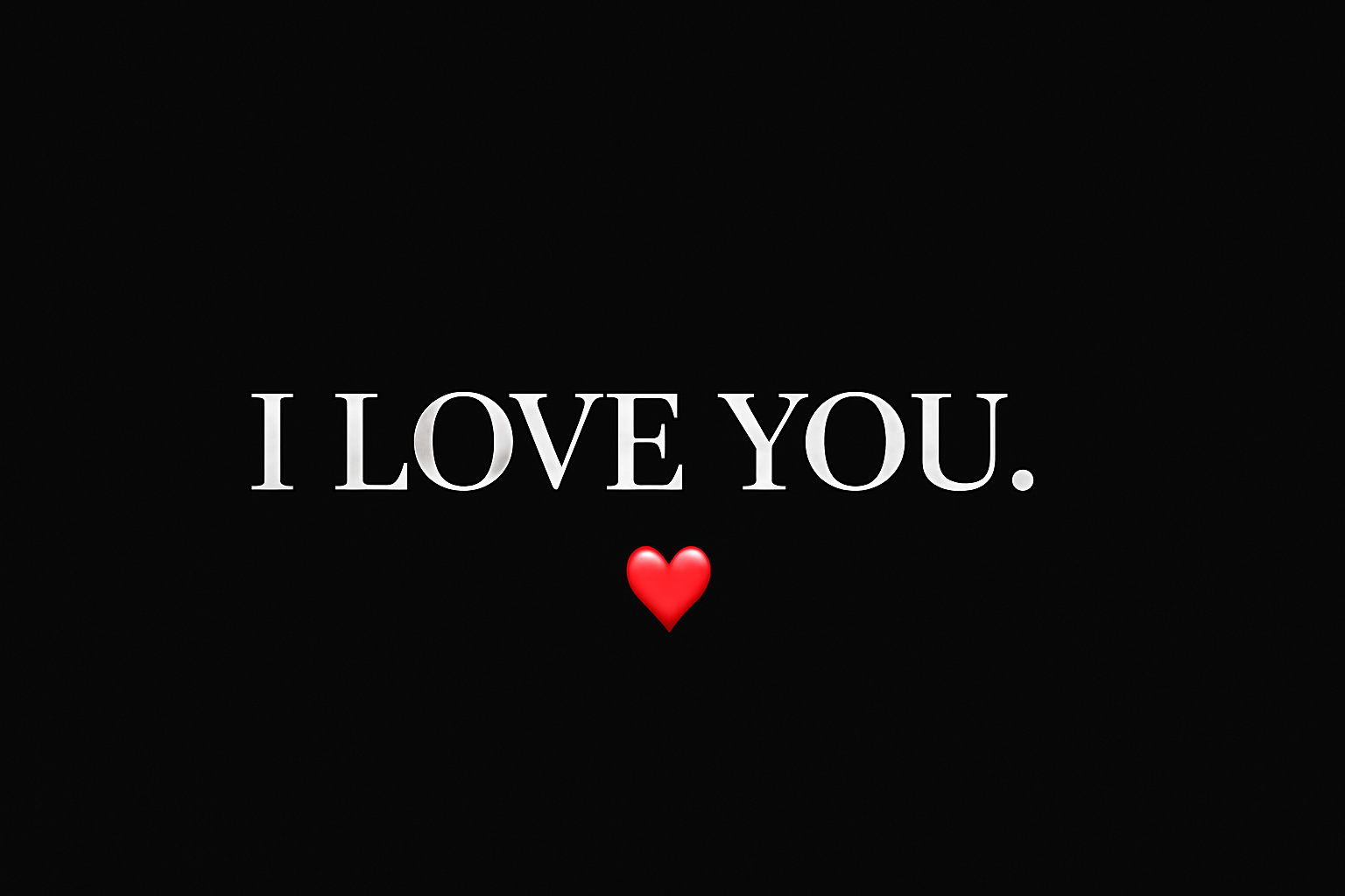 I LOVE YOU. ❤️